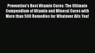 Read Prevention's Best Vitamin Cures: The Ultimate Compendium of Vitamin and Mineral Cures