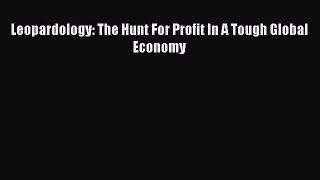 Download Leopardology: The Hunt For Profit In A Tough Global Economy Ebook Online