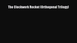 [PDF] The Clockwork Rocket (Orthogonal Trilogy) [Read] Full Ebook