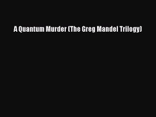 [PDF] A Quantum Murder (The Greg Mandel Trilogy) [Download] Full Ebook