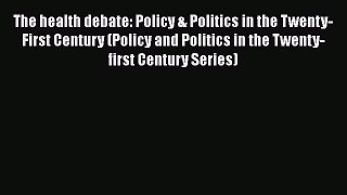 READbook The health debate: Policy & Politics in the Twenty-First Century (Policy and Politics