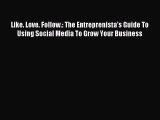 [Read PDF] Like. Love. Follow.: The Entreprenista's Guide To Using Social Media To Grow Your