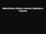 FREE DOWNLOAD Medical Ethics: Policies Protocols Guidelines & Programs READ  ONLINE