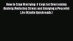 Read How to Stop Worrying: 8 Keys for Overcoming Anxiety Reducing Stress and Enjoying a Peaceful