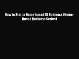 Read How to Start a Home-based DJ Business (Home-Based Business Series) E-Book Free