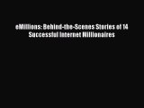 Read eMillions: Behind-the-Scenes Stories of 14 Successful Internet Millionaires ebook textbooks