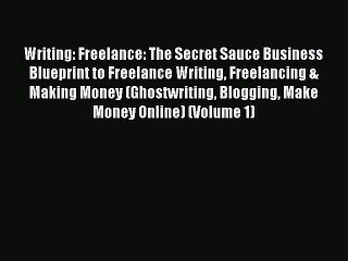 Read Writing: Freelance: The Secret Sauce Business Blueprint to Freelance Writing Freelancing