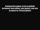 Download Comment bien gagner sa vie en publiant facilement: Sans editeur sans investir sans