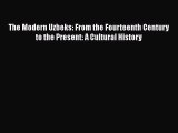 Read The Modern Uzbeks: From the Fourteenth Century to the Present: A Cultural History Ebook