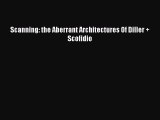 Read Scanning: the Aberrant Architectures Of Diller   Scofidio PDF Online