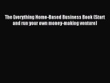 Read The Everything Home-Based Business Book (Start and run your own money-making venture)