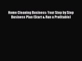Read Home Cleaning Business: Your Step by Step Business Plan (Start & Run a Profitable) PDF