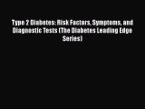 Download Type 2 Diabetes: Risk Factors Symptoms and Diagnostic Tests (The Diabetes Leading