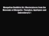 Read Mongolian Buddhist Art: Masterpieces from the Museums of Mongolia -Thangkas Appliques
