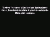 Read The New Testament of Our Lord and Saviour Jesus Christ Translated Out of the Original