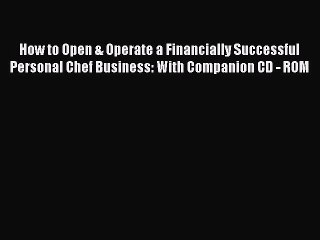 Read How to Open & Operate a Financially Successful Personal Chef Business: With Companion