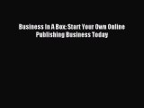 Read Business In A Box: Start Your Own Online Publishing Business Today ebook textbooks