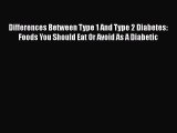 Download Differences Between Type 1 And Type 2 Diabetes: Foods You Should Eat Or Avoid As A