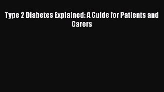 Read Type 2 Diabetes Explained: A Guide for Patients and Carers Ebook Free