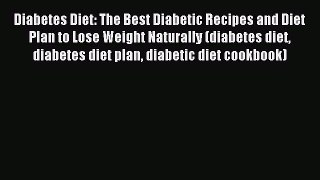 Read Diabetes Diet: The Best Diabetic Recipes and Diet Plan to Lose Weight Naturally (diabetes