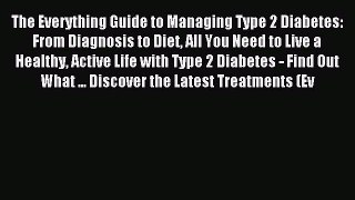 Read The Everything Guide to Managing Type 2 Diabetes: From Diagnosis to Diet All You Need