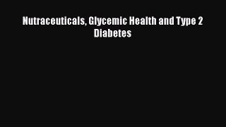 Read Nutraceuticals Glycemic Health and Type 2 Diabetes Ebook Free