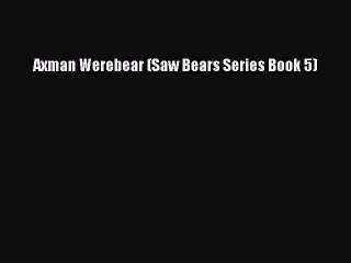 Download Axman Werebear (Saw Bears Series Book 5)  EBook