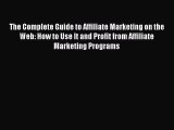 Read The Complete Guide to Affiliate Marketing on the Web: How to Use It and Profit from Affiliate