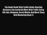 Read The Honk! Honk! Web Traffic Guide: How Any Business Can Easily Get More Web Traffic Using