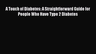 Read A Touch of Diabetes: A Straightforward Guide for People Who Have Type 2 Diabetes Ebook