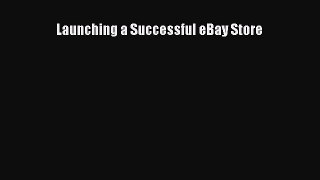 Read Launching a Successful eBay Store E-Book Free