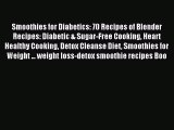 Read Smoothies for Diabetics: 70 Recipes of Blender Recipes: Diabetic & Sugar-Free Cooking