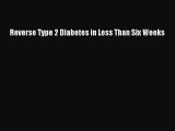 Download Reverse Type 2 Diabetes in Less Than Six Weeks Ebook Online