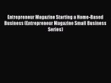 Read Entrepreneur Magazine Starting a Home-Based Business (Entrepreneur Magazine Small Business