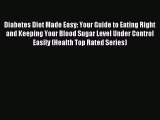 Read Diabetes Diet Made Easy: Your Guide to Eating Right and Keeping Your Blood Sugar Level