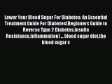 Read Lower Your Blood Sugar For Diabetes: An Essential Treatment Guide For Diabetes(Beginners