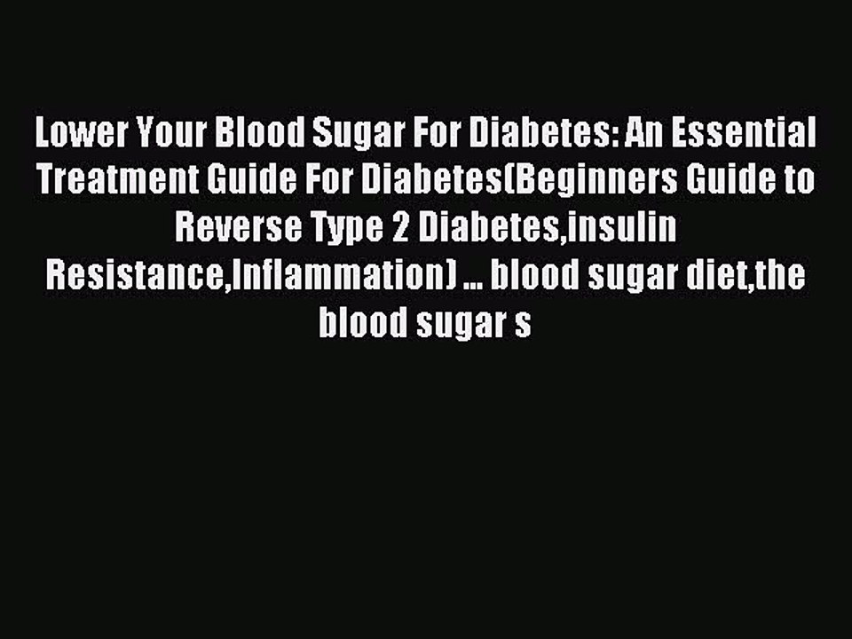 Read Lower Your Blood Sugar For Diabetes: An Essential Treatment Guide For Diabetes(Beginners