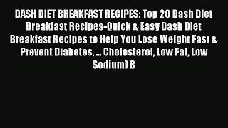 Read DASH DIET BREAKFAST RECIPES: Top 20 Dash Diet Breakfast Recipes-Quick & Easy Dash Diet