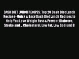 Read DASH DIET LUNCH RECIPES: Top 20 Dash Diet Lunch Recipes- Quick & Easy Dash Diet Lunch