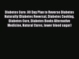 Download Diabetes Cure: 30 Day Plan to Reverse Diabetes Naturally (Diabetes Reversal Diabetes