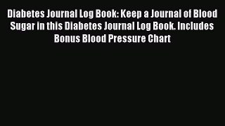 Download Diabetes Journal Log Book: Keep a Journal of Blood Sugar in this Diabetes Journal