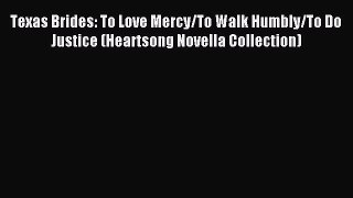 Read Texas Brides: To Love Mercy/To Walk Humbly/To Do Justice (Heartsong Novella Collection)