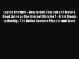 Read Laptop Lifestyle - How to Quit Your Job and Make a Good Living on the Internet (Volume