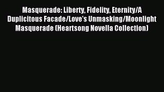 Read Masquerade: Liberty Fidelity Eternity/A Duplicitous Facade/Love's Unmasking/Moonlight