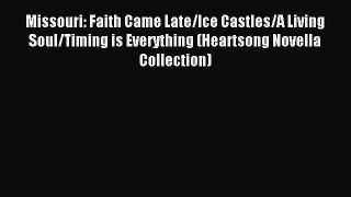 Read Missouri: Faith Came Late/Ice Castles/A Living Soul/Timing is Everything (Heartsong Novella