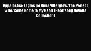 Download Appalachia: Eagles for Anna/Afterglow/The Perfect Wife/Come Home to My Heart (Heartsong