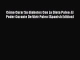 Download Cómo Curar Su diabetes Con La Dieta Paleo: El Poder Curante De Vivir Paleo (Spanish