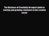 Read The Business of Creativity: An expert guide to starting and growing a business in the