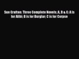 Read Books Sue Grafton: Three Complete Novels A B & C: A is for Alibi B is for Burglar C is