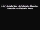 Read A Girl's Gotta Do What a Girl's Gotta Do: A Complete Guide to Personal Safety for Women